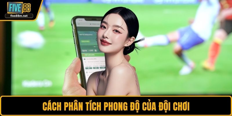 Cách phân tích phong độ của đội chơi