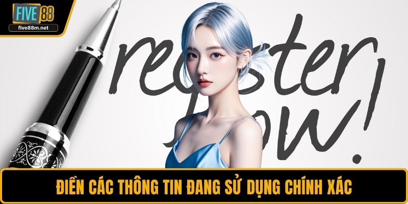 Điền các thông tin đang sử dụng chính xác