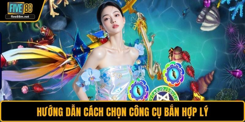 Hướng dẫn cách chọn công cụ bắn hợp lý