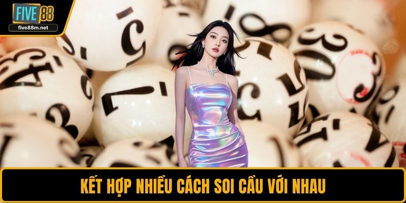 Kết hợp nhiều cách soi cầu với nhau