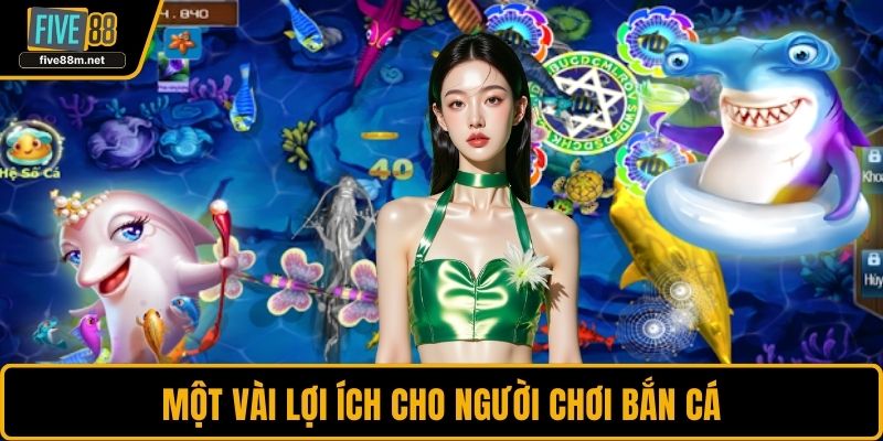 Một vài lợi ích cho người chơi bắn cá