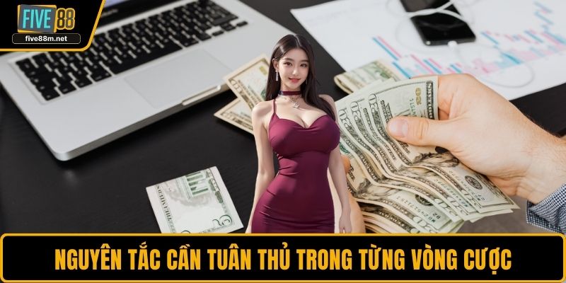 Nguyên tắc cần tuân thủ trong từng vòng cược