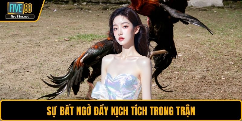 Sự bất ngờ đầy kịch tích trong trận