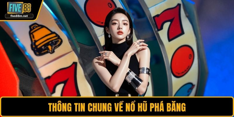 Thông tin chung về nổ hũ Phá Băng