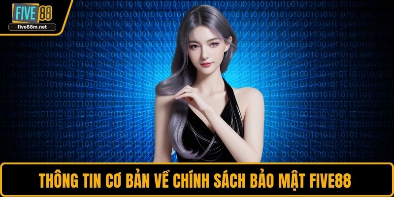 Thông tin cơ bản về chính sách bảo mật FIVE88