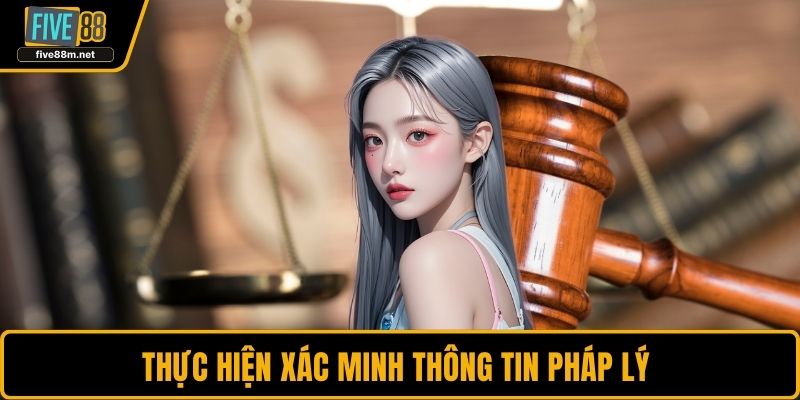 Thực hiện xác minh thông tin pháp lý