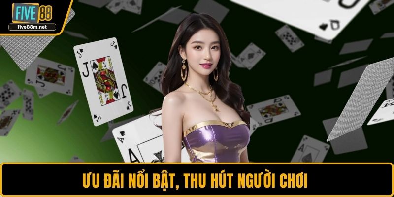 Ưu đãi nổi bật, thu hút người chơi 